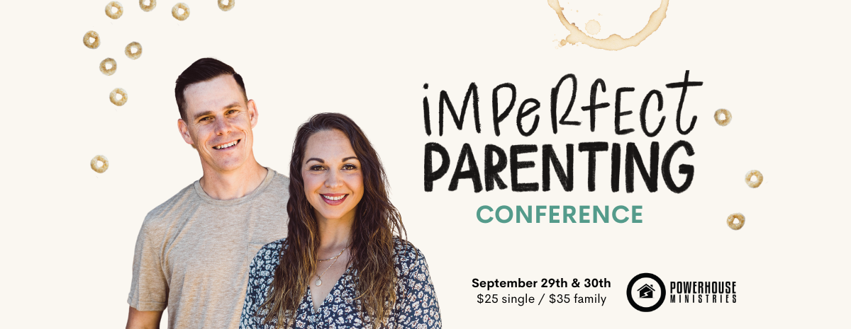 Imperfect Parenting Conference Presented by Powerhouse Ministries 